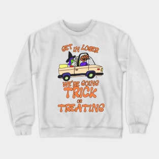 Get in Loser Trick or Treating Fun Slogan Crewneck Sweatshirt
